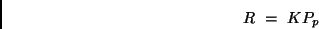 \begin{displaymath}
R \ = \ K P_p
\end{displaymath}