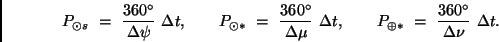 \begin{displaymath}
P_{\odot s} \ = \ \frac{360^{\circ}}{\Delta \psi} \ \Delta ...
...P_{\oplus *} \ = \ \frac{360^{\circ}}{\Delta \nu} \ \Delta t.
\end{displaymath}