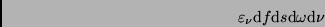 \begin{displaymath}
\varepsilon_{\nu} {\rm d}f {\rm d}s {\rm d}\omega {\rm d}\nu
\end{displaymath}