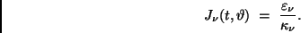 \begin{displaymath}
J_{\nu} (t, \vartheta) \ = \ \frac{\varepsilon_{\nu}}{\kappa_{\nu}} .
\end{displaymath}