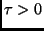 $\tau > 0$