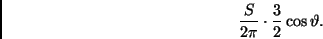 \begin{displaymath}
\frac{S}{2 \pi} \cdot \frac{3}{2} \cos \vartheta .
\end{displaymath}