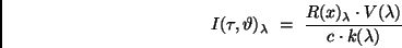 \begin{displaymath}
I(\tau, \vartheta)_{\lambda} \ = \ \frac{R (x)_{\lambda} \cdot V
(\lambda)}{c \cdot k(\lambda)}
\end{displaymath}