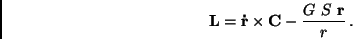 \begin{displaymath}
{\bf L} = {\bf\dot{r}} \times {\bf C} - \frac{G \ S \ {\bf r}}{r} \, .
\end{displaymath}