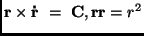 ${\bf r} \times {\bf\dot{r}} \ = \ {\bf C}, {\bf rr} = r^2$