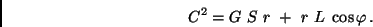 \begin{displaymath}
C^2 = G \ S \ r \ + \ r \ L \ \cos \varphi \, .
\end{displaymath}
