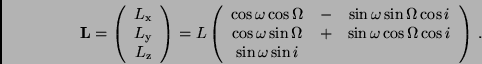 \begin{displaymath}
{\bf L} = \left( \begin{array}{c}
L_{\rm x} \\ L_{\rm y} \...
... \cos i \\
\sin \omega \sin i & &
\end{array} \right) \, .
\end{displaymath}