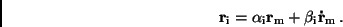 \begin{displaymath}
{\bf r}_{\rm i} = \alpha _{\rm i} {\bf r}_{\rm m} + \beta _{\rm i}
{\bf\dot{r}}_{\rm m} \,.
\end{displaymath}
