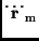 ${\bf\stackrel{\textstyle{\bf
\ldots}}{r}}_{\rm m}$
