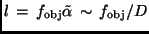 $l \, = \, f_{\rm obj} \tilde \alpha \, \sim \,
f_{\rm obj} / D$