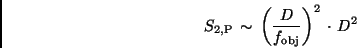 \begin{displaymath}
S_{\rm 2,P} \, \sim \, \left( \frac{D}{f_{\rm obj}} \right) ^2 \, \cdot \, D^2
\end{displaymath}