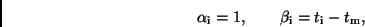 \begin{displaymath}
\alpha _{\rm i }=1,\qquad \beta _{\rm i} = t_{\rm i} - t_{\rm m} ,
\end{displaymath}