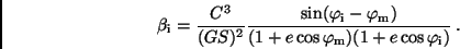\begin{displaymath}
\beta _{\rm i} = \frac{C^3}{(GS)^2} \frac{\sin (\varphi_{\r...
...
{(1+e \cos \varphi_{\rm m})(1+e \cos \varphi_{\rm i})} \, .
\end{displaymath}