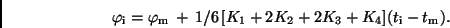 \begin{displaymath}
\varphi_{\rm i}=\varphi_{\rm m}\,+\,1/6\,[K_1+2K_2+2K_3+K_4](t_{\rm i}-t_{\rm m}).
\end{displaymath}