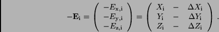 \begin{displaymath}
-{\bf E}_{\rm i} =
\left( \begin{array}{c}
-E_{\rm x,i} \...
..._{\rm i} & - & \Delta Z_{\rm i} \\
\end{array} \right) \, .
\end{displaymath}