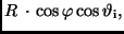 $\displaystyle R\, \cdot \, \cos \varphi \cos \vartheta _{\rm i} ,$