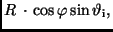 $\displaystyle R\, \cdot \, \cos \varphi \sin \vartheta _{\rm i} ,$