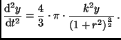 $\displaystyle \frac{{\rm d^2} y}{{\rm d} t^2} = \frac{4}{3} \cdot \pi \cdot
\frac{k^2 y}{(1 + r^2)^{\frac{3}{2}}} \, .$