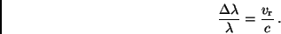 \begin{displaymath}
\frac{\Delta \lambda}{\lambda} = \frac{v_{\rm r}}{c} \, .
\end{displaymath}
