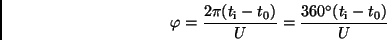 \begin{displaymath}
\varphi = \frac{2 \pi (t_{\rm i} - t_0)}{U} = \frac{360^{\circ} (t_{\rm i}
- t_0)}{U} \,
\end{displaymath}