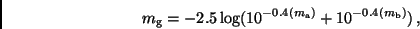 \begin{displaymath}
m_{\rm g} = -2.5 \log(10^{-0.4(m_{\rm a})} + 10^{-0.4(m_{\rm b})}) \, ,
\end{displaymath}