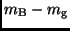 $\displaystyle m_{\rm B} - m_{\rm g}$