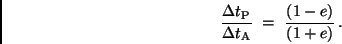 \begin{displaymath}
\frac{\Delta t_{\rm P}}{\Delta t_{\rm A}} \ = \ \frac{(1-e)}{(1+e)} \, .
\end{displaymath}