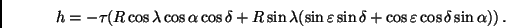 \begin{displaymath}
h = -\tau (R \cos \lambda \cos \alpha \cos \delta
+ R \si...
...sin \delta
+ \cos \varepsilon \cos \delta \sin \alpha))\, .
\end{displaymath}
