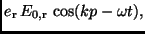 $\displaystyle e_{\rm r}\, E_{\rm0,r}\, \cos ( kp - \omega t),$