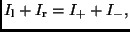 $\displaystyle I_{\rm l} + I_{\rm r} = I_{+} + I_{-},$