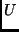 $\displaystyle U$