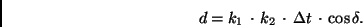 \begin{displaymath}
d = k_{1} \,\cdot \,k_{2}\,\cdot \,\Delta t \,\cdot \,\cos \delta.
\end{displaymath}