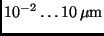 $10^{-2} \dots 10 \,{\rm\mu m}$