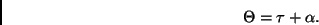 \begin{displaymath}
\Theta = \tau + \alpha.
\end{displaymath}
