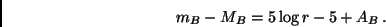 \begin{displaymath}
m_B - M_B = 5 \log r - 5 + A_B \, .
\end{displaymath}