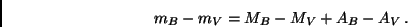 \begin{displaymath}
m_B - m_V = M_B - M_V + A_B - A_V \, .
\end{displaymath}