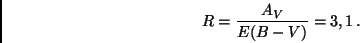 \begin{displaymath}
R = \frac{A_ V}{E(B - V)} = 3,1 \, .
\end{displaymath}