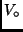 $V_{\circ}$