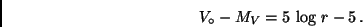 \begin{displaymath}
V_{\circ} - M_V = 5\, \log \, r - 5 \, .
\end{displaymath}
