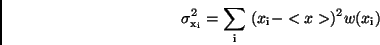 \begin{displaymath}
\sigma_{\rm x_{\rm i}}^{2} = \sum_{\rm i} \ (x_{\rm i} - <x>)^2 w(x_{\rm i})
\end{displaymath}