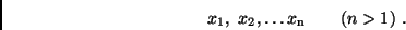 \begin{displaymath}
x_1, \ x_2, \dots x_{\rm n} \qquad (n > 1) \ .
\end{displaymath}