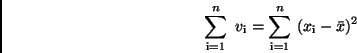 \begin{displaymath}
\sum_{\rm i=1}^n \ v_{\rm i} = \sum_{\rm i=1}^n \ (x_{\rm i}
- \bar{x})^2
\end{displaymath}
