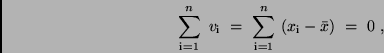 \begin{displaymath}
\sum_{\rm i=1}^n \ v_{\rm i} \ = \ \sum_{\rm i=1}^n \ (x_{\rm i}
- \bar{x}) \ = \ 0 \ ,
\end{displaymath}