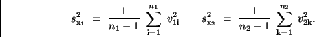 \begin{displaymath}
s_{\rm x_1}^2 \ = \ \frac{1}{n_1 - 1} \ \sum_{\rm i=1}^{n_1...
... \ \frac{1}{n_2 - 1} \ \sum_{\rm k=1}^{n_2} \
v_{\rm 2k}^2 .
\end{displaymath}
