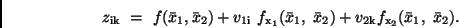 \begin{displaymath}
z_{\rm ik} \ = \ f(\bar{x}_1, \bar{x}_2) + v_{\rm 1i} \ f_{...
...ar{x}_2)
+ v_{\rm 2k} f_{\rm x_2} (\bar{x}_1, \ \bar{x}_2) .
\end{displaymath}