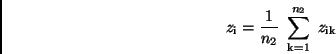 \begin{displaymath}
z_{\rm i} = \frac{1}{n_2} \ \sum_{\rm k=1}^{n_2} \ z_{\rm ik}
\end{displaymath}