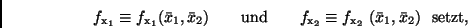 \begin{displaymath}
f_{\rm x_1} \equiv f_{\rm x_1} (\bar{x}_1, \bar{x}_2) \qqua...
...\equiv f_{\rm x_2} \
(\bar{x}_1, \bar{x}_2) \ \ {\rm setzt},
\end{displaymath}