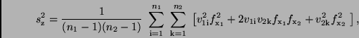 \begin{displaymath}
s_{\rm z}^{2} = \frac{1}{(n_1 - 1)(n_2 -1)} \ \sum_{\rm i=1...
...m x_1}
f_{\rm x_2} + v_{\rm 2k}^2 f_{\rm x_2}^2 \
\right] ,
\end{displaymath}