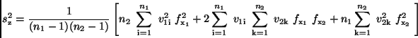 \begin{displaymath}
s_{\rm z}^{2} = \frac{1}{(n_1 - 1)(n_2 - 1)} \left[ n_2 \
...
...um_{\rm k=1}^{n_2} \
v_{\rm 2k}^2 \ f_{\rm x_2}^2 \
\right]
\end{displaymath}