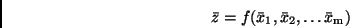\begin{displaymath}
\bar{z} = f(\bar{x}_1, \bar{x}_2, \dots \bar{x}_{\rm m})
\end{displaymath}